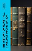 Cover-Bild zum Titel 'The History of Rome - All 5 Volumes in One Edition' von 'Theodor Mommsen'