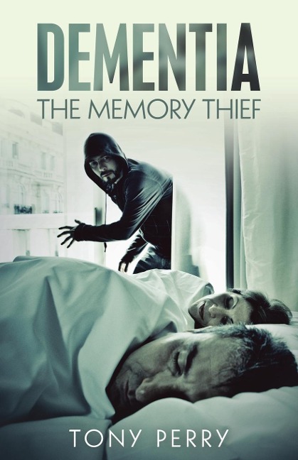 Dementia the Memory Thief - Tony Perry