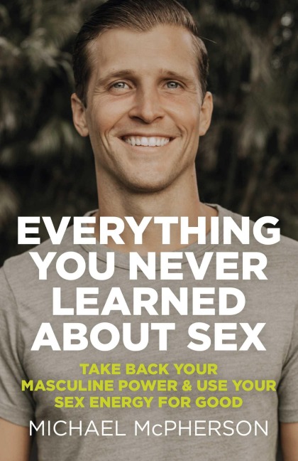 Everything You Never Learned about Sex - Michael McPherson