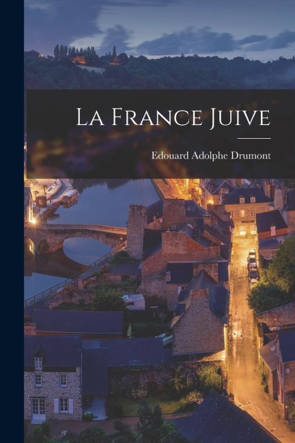 La France juive - Edouard Adolphe Drumont