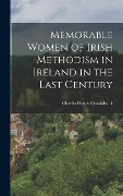 Memorable Women of Irish Methodism in Ireland in the Last Century - Charles Henry Crookshank