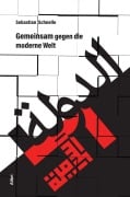 Cover-Bild zum Titel 'Gemeinsam gegen die moderne Welt' von 'Sebastian Schnelle'