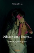 Cover-Bild zum Titel 'Délivrée, enfin libérée...' von 'Alexandra C'