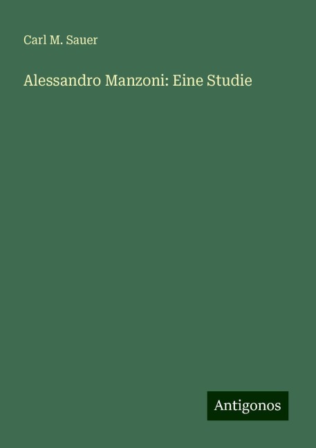 Alessandro Manzoni: Eine Studie - Carl M. Sauer