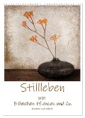Stillleben mit Blümchen Pflanzen und Co. kreativ und stilvoll (Wandkalender 2024 DIN A3 hoch), CALVENDO Monatskalender - Beate Wurster