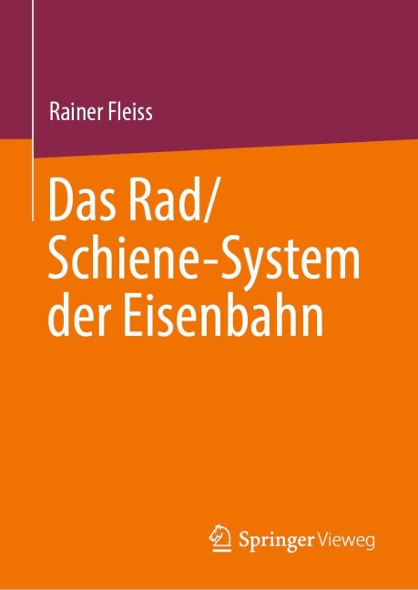 Das Rad/Schiene-System der Eisenbahn - Rainer Fleiss