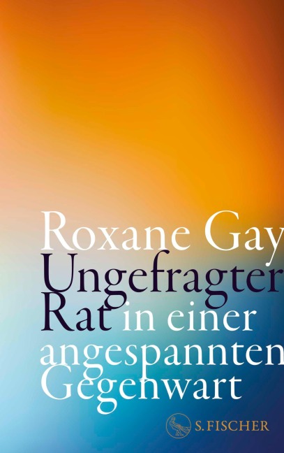 Ungefragter Rat in einer angespannten Gegenwart - Roxane Gay