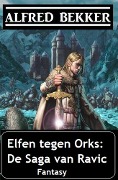Cover-Bild zum Titel 'Elfen tegen Orks: De Saga van Ravic' von 'Alfred Bekker'