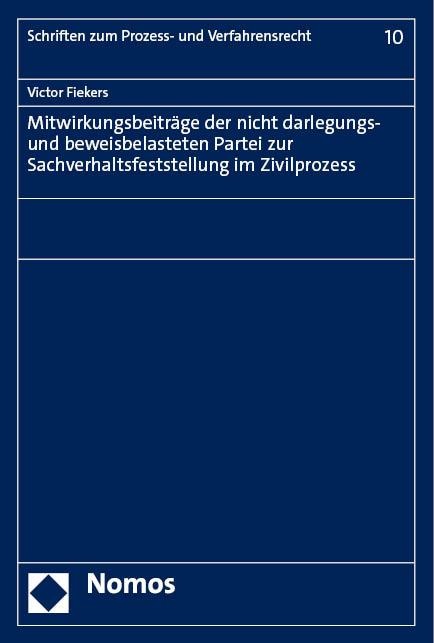 Mitwirkungsbeiträge der nicht darlegungs- und beweisbelasteten Partei zur Sachverhaltsfeststellung im Zivilprozess - Victor Fiekers