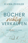 Cover-Bild zum Titel 'Bücher "richtig" verkaufen' von 'Elvira Zeißler'