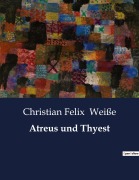 Cover-Bild zum Titel 'Atreus und Thyest' von 'Christian Felix Weiße'
