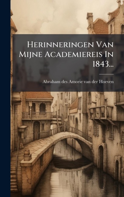 Herinneringen Van Mijne Academiereis In 1843... - 