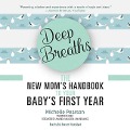 Deep Breaths: The New Mom's Handbook to Your Baby's First Year - Michelle Pearson