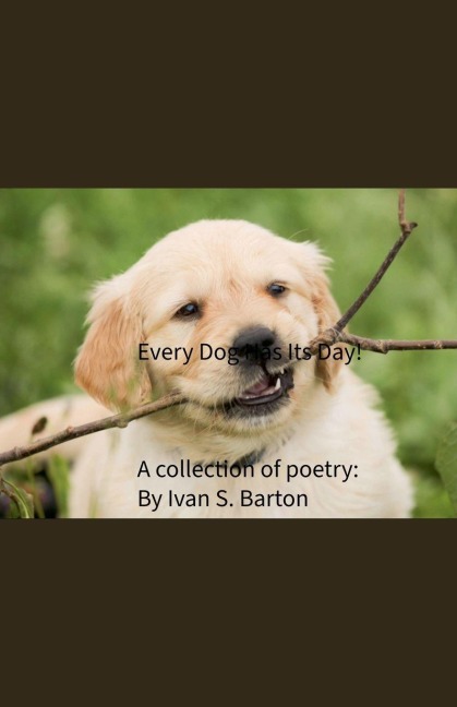 Every Dog Has Its Day! - Ivan Barton, Ivan S. Barton