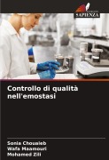 Cover-Bild zum Titel 'Controllo di qualità nell'emostasi' von 'Sonia Chouaieb, Wafa Maamouri, Mohamed Zili'