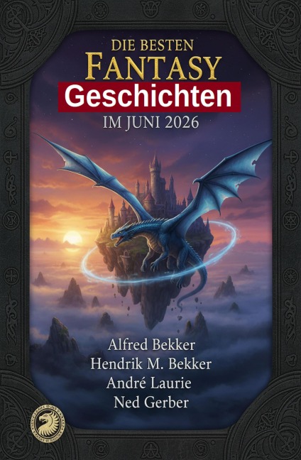 Die besten Fantasy Geschichten im Juni 2026 - Alfred Bekker, André Laurie, Hendrik M. Bekker, Ned Gerber