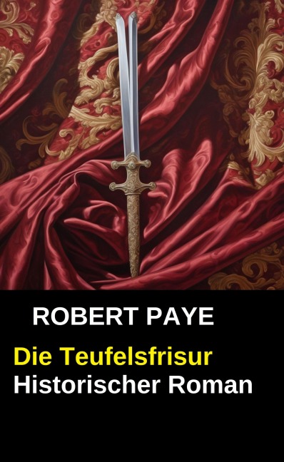 Die Teufelsfrisur: Historischer Roman - Robert Paye