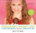 Pleasurable Weight Loss: The Secrets to Feeling Great, Losing Weight, and Loving Your Life Today - Jena La Flamme