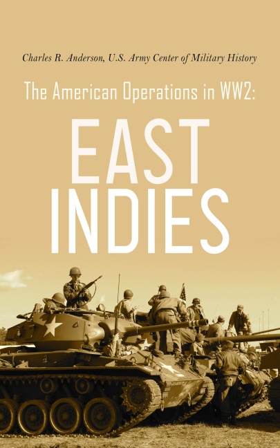 The American Operations in WW2: East Indies - Charles R. Anderson, U. S. Army Center of Military History