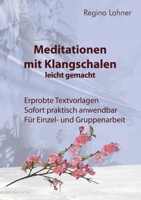 Meditationen mit Klangschalen leicht gemacht - Regina Lahner