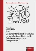 Dokumentarische Forschung zu schulischem Unterricht: Relationierungen und Perspektiven - 