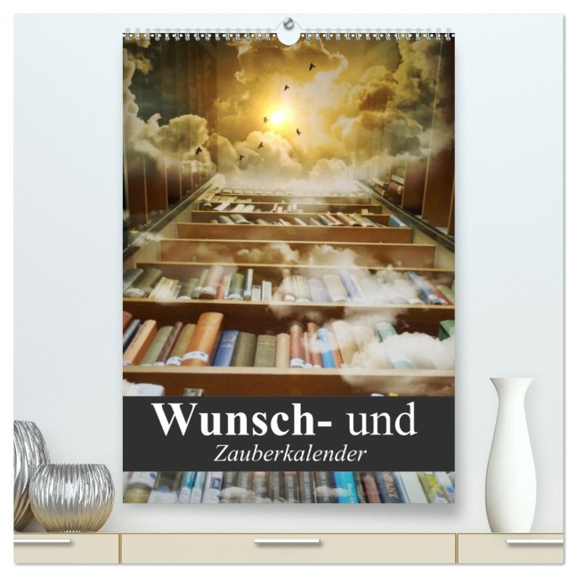 Wunsch- und Zauberkalender (hochwertiger Premium Wandkalender 2026 DIN A2 hoch), Kunstdruck in Hochglanz - Elisabeth Stanzer