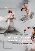 Cover-Bild zum Titel 'Wir sind schon immer transkulturell gewesen' von 'Wolfgang Welsch'