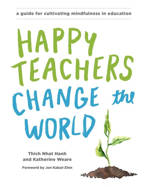 Happy Teachers Change the World - Thich Nhat Hanh, Katherine Weare