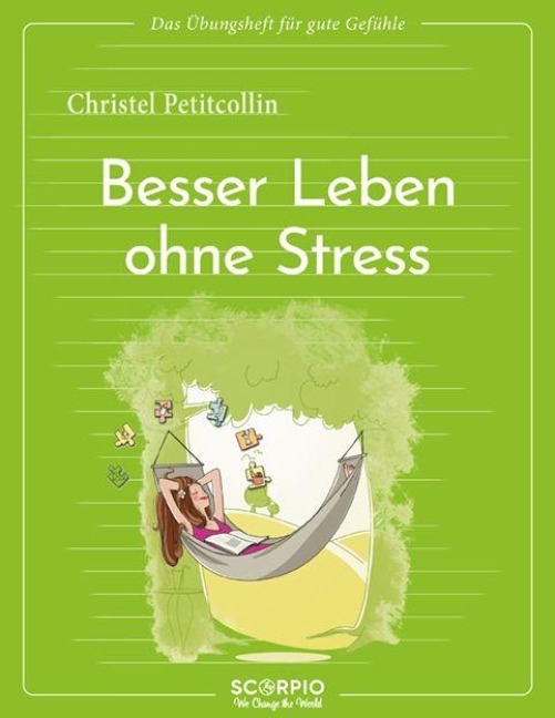 Das Übungsheft für gute Gefühle - Besser leben ohne Stress - Christel Petitcollin