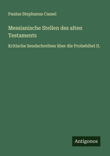 Messianische Stellen des alten Testaments - Paulus Stephanus Cassel