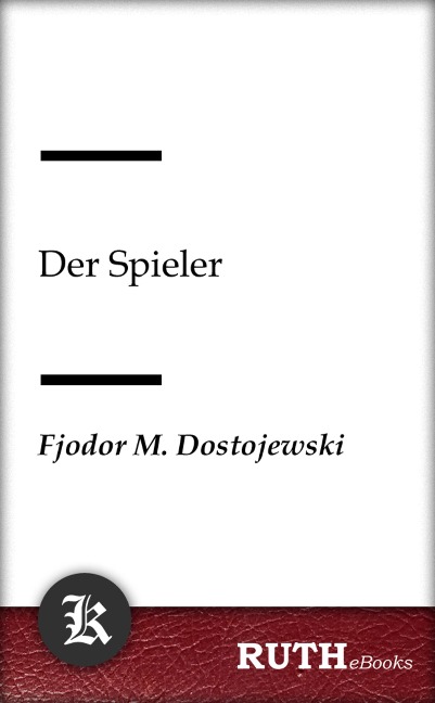 Der Spieler - Fjodor Michailowitsch Dostojewski