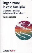 Cover-Bild zum Titel 'Organizzare le case famiglia. Strumenti e pratiche nelle comunità per minori' von 'Marzia Saglietti'