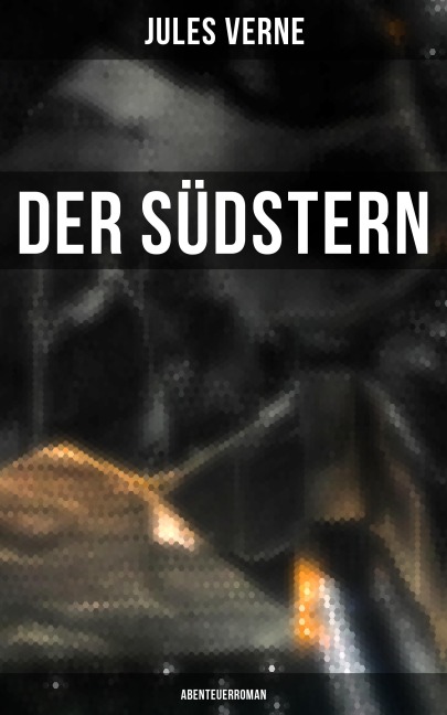 Der Südstern: Abenteuerroman - Jules Verne