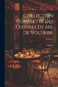 Cover-Bild zum Titel 'Collection Complette Des Oeuvres De Mr. De Voltaire; Volume 1' von 'Voltaire'