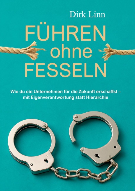 Führen ohne Fesseln - Dirk Linn