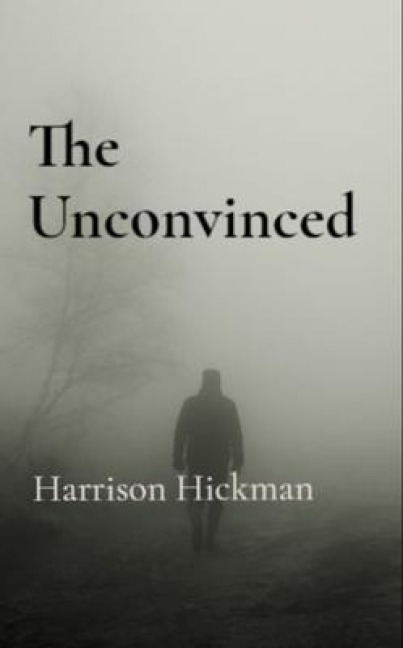 The Unconvinced - Harrison Hickman