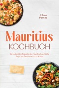 Cover-Bild zum Titel 'Mauritius Kochbuch: Die leckersten Rezepte der mauritischen Küche für jeden Geschmack und Anlass - inkl. Brotrezepten, Fingerfood, Getränken, Dips uvm.' von 'Jolene Perrine'