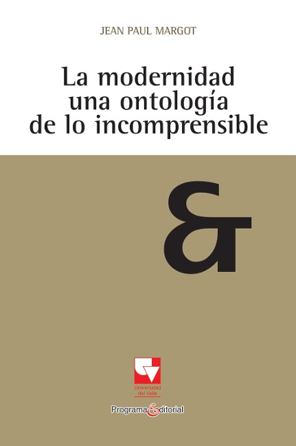La modernidad una ontología de lo incomprensible - Jean-Paul Margot