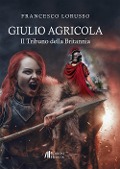 Cover-Bild zum Titel 'Giulio Agricola. Il tribuno della Britannia' von 'Francesco Lorusso'