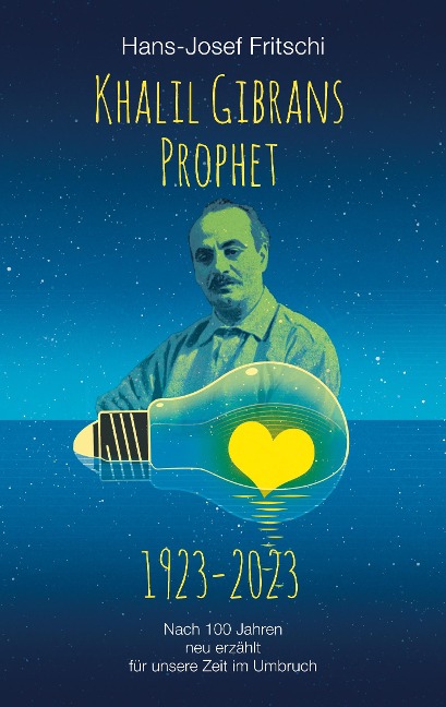 Khalil Gibrans Prophet 1923-2023 - Hans-Josef Fritschi