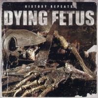 History Repeats - Dying Fetus