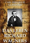 Das Leben Richard Wagners - Carl Friedrich Glasenapp