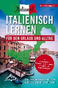 Italiano! Italienisch lernen für den Urlaub und Alltag: Ohne Vorkenntnisse schnell und einfach verstehen und mitreden - mit Audio, Wortschatz, Grammat - Elena Parmigiani