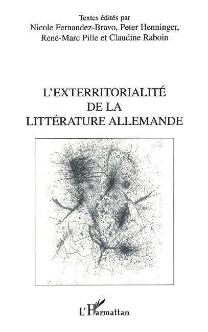 L'EXTERRITORIALITÉ DE LA LITTÉRATURE ALLEMANDE - Textes edites par Nicole Fernandez-Bravo, Peter Henninger, Rene-Marc Pille, Claudine Raboin