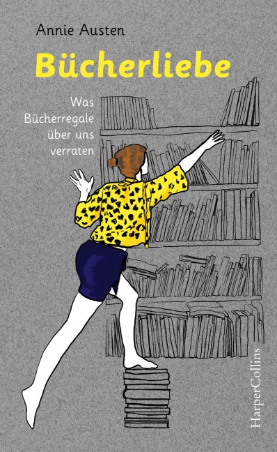 Bücherliebe - Was Bücherregale über uns verraten - Annie Austen