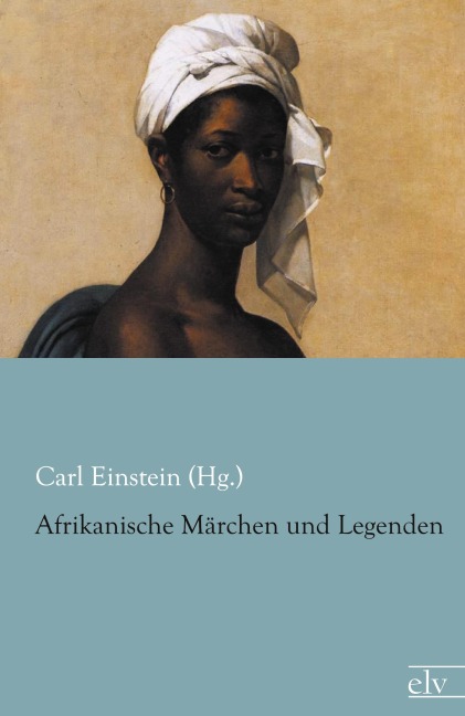 Afrikanische Märchen und Legenden - Carl Einstein (Hg.