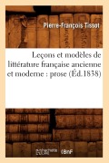 Cover-Bild zum Titel 'Leçons Et Modèles de Littérature Française Ancienne Et Moderne: Prose (Éd.1838)' von 'Pierre-François Tissot'