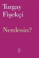 Nerdesin - Turgay Fisekci