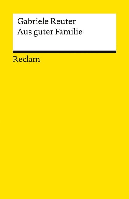 Aus guter Familie. Leidensgeschichte eines Mädchens - Gabriele Reuter