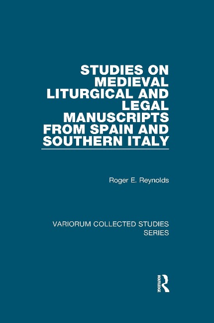 Studies on Medieval Liturgical and Legal Manuscripts from Spain and Southern Italy - Roger E. Reynolds